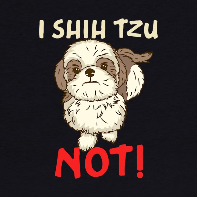 I Shih Tzu Not design for Chinese Dog Owner and Puppy Lover by biNutz